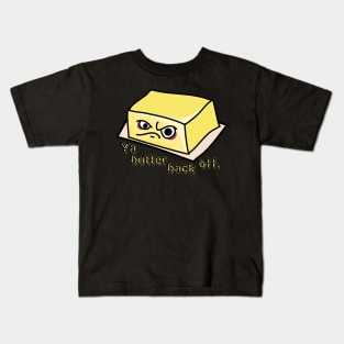 Ya Butter Back Off Food Pun Kids T-Shirt